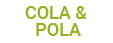 COLA & POLA
